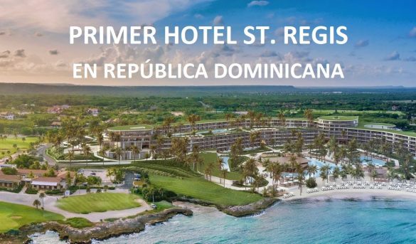 Cap Cana confirma tendrá el primer hotel St. Regis de Marriott en RD