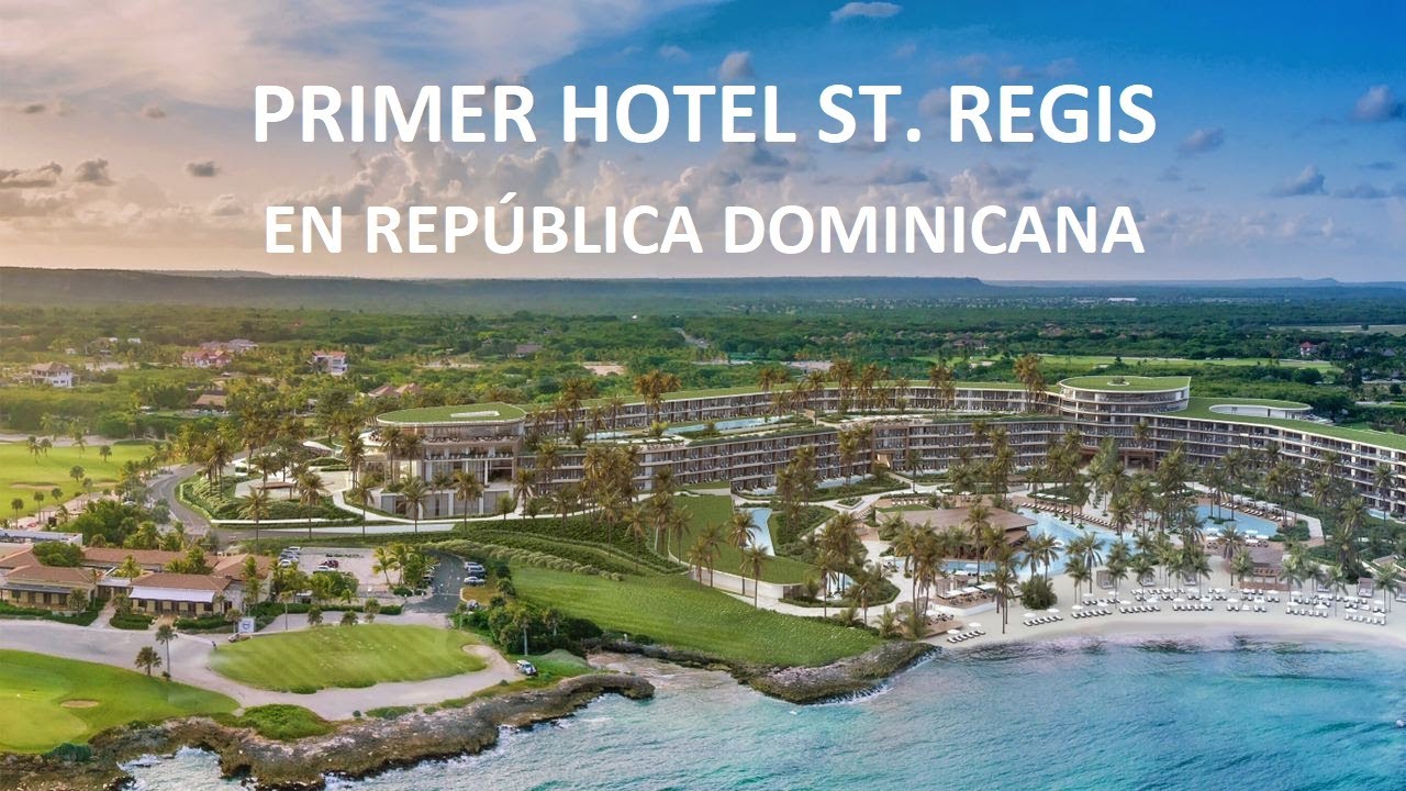 Cap Cana confirma tendrá el primer hotel St. Regis de Marriott en RD