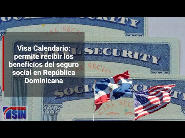 Visa Calendario: te permite recibir los beneficios del seguro social en República Dominicana
